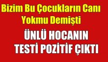 Ünlü Hocanın Testi Pozitif Çıktı