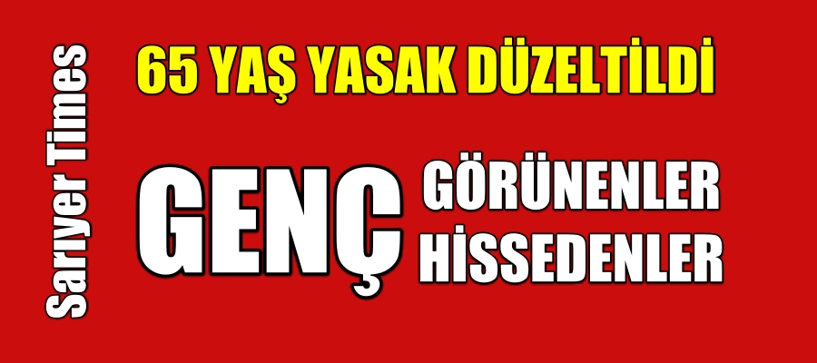 65 Yaş Üstü Yasaklar Değişti