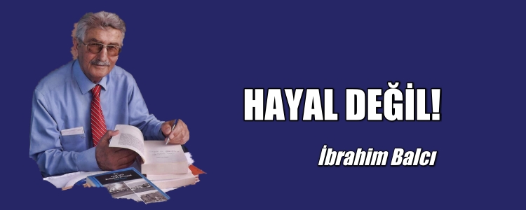 HAYAL DEĞİL!