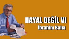 HAYAL DEĞİL- VI