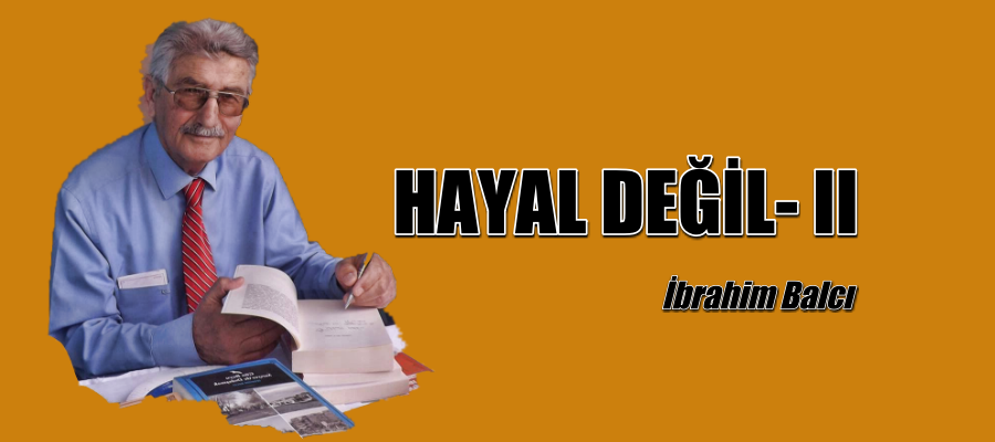 HAYAL DEĞİL- II