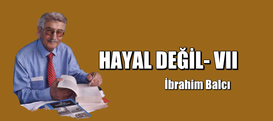 HAYAL DEĞİL- VII