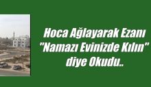 Hoca Ağlayarak Ezanı “Namazı Evinizde Kılın” diye Okudu..
