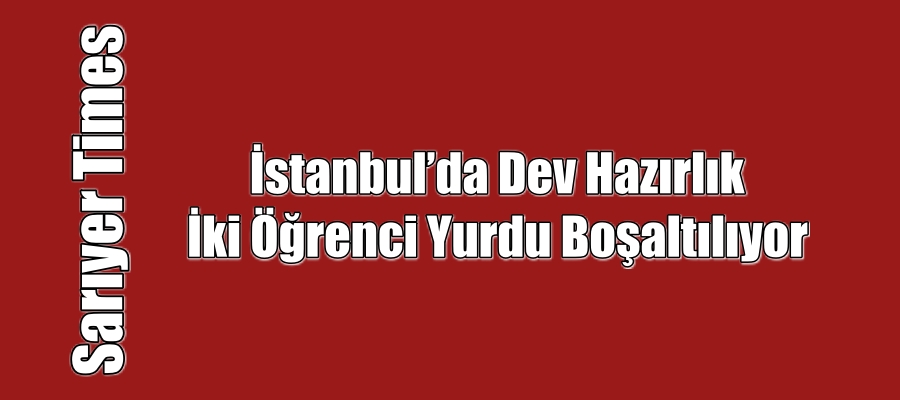 İstanbul’da İki Öğrenci Yurdu Boşaltılıyor