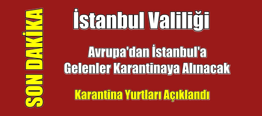 Avrupa’dan İstanbul’a gelenler karantinaya alınacak