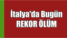 İtalya’da Bugün REKOR ÖLÜM