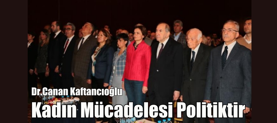 CHP’li Kaftancıoğlu: Kadın Mücadelesi Politiktir