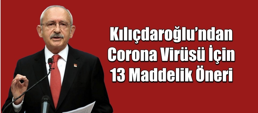 Kemal Kılıçdaroğlu’ndan corona virüsü için 13 maddelik öneri