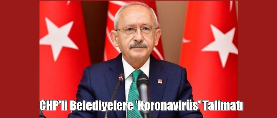 Kılıçdaroğlu’ndan CHP’li belediyelere ‘koronavirüs’ talimatı