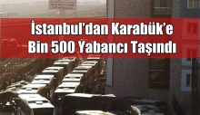 İstanbul’dan Karabük’e bin 500 Yabancı Taşındı