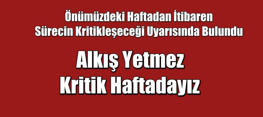 Doktor Uyardı : Alkış yetmez Kritik Haftadayız
