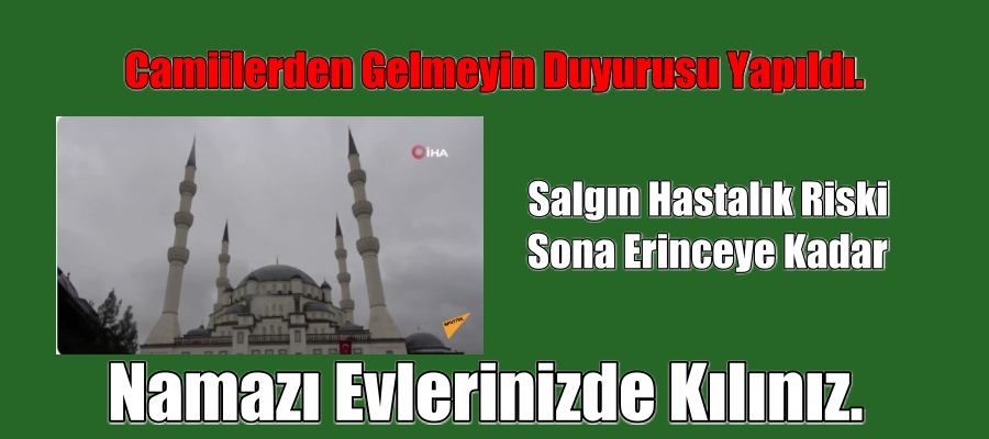 Camiilerden Gelmeyin Duyurusu Yapıldı. Namazı Evlerinizde Kılınız.