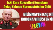 Eski Kara Kuvvetleri Komutanı Aytaç Yalman Koronavirüsten Öldü