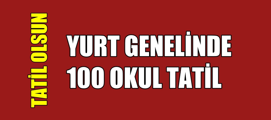 100 OKUL TATİL “TATİL ERKENE ALINSIN”