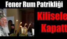 Fener Rum Patrikliği Tüm Kiliseleri Kapattı