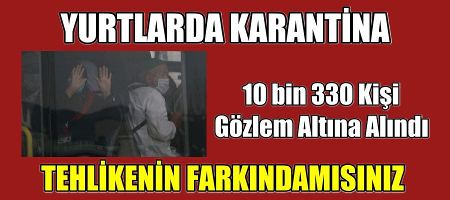 10 bin 330 kişi gözlem altına alındı