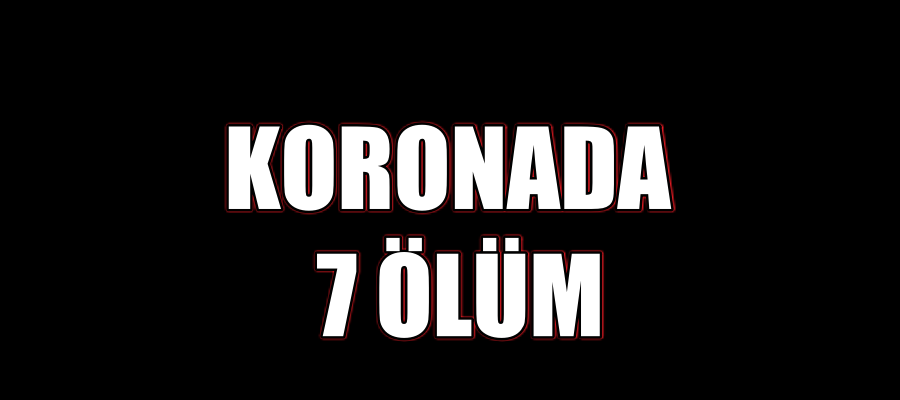 KORONADA 7 ÖLÜM