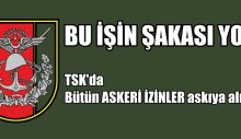 TSK’da Bütün askeri izinler askıya alındı