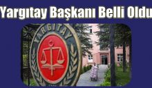 Yargıtay Başkanı Belli Oldu