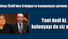 Yılmaz Özdil’den Erdoğan’ın kampanyası yorumu