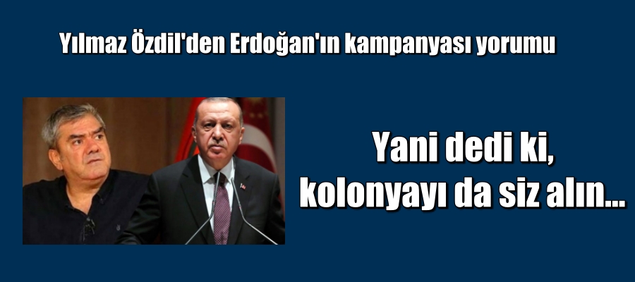 Yılmaz Özdil’den Erdoğan’ın kampanyası yorumu