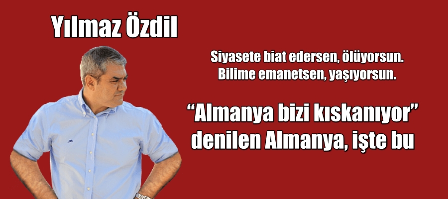 Almanya bizi kıskanıyor denilen Almanya, işte bu.