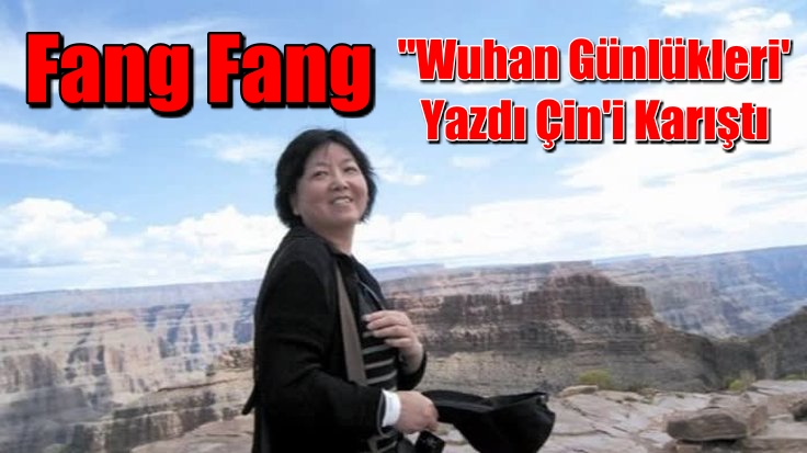 Fang Fang “Wuhan Günlükleri’ Yazdı Çin’i Karıştı