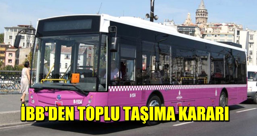 İBB’den toplu taşıma kararı