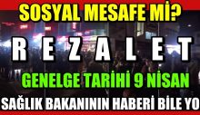 Sosyal mesafe bitti. Genelge 9 Nisan