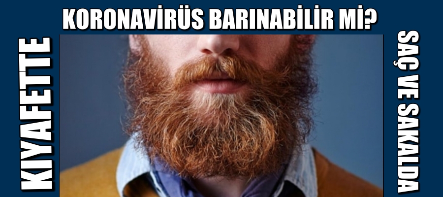 Virüs kıyafette saç ve sakalda barınabilir mi?