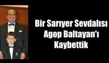 Bir Sarıyer Sevdalısı Agop Baltayan’ı Kaybettik
