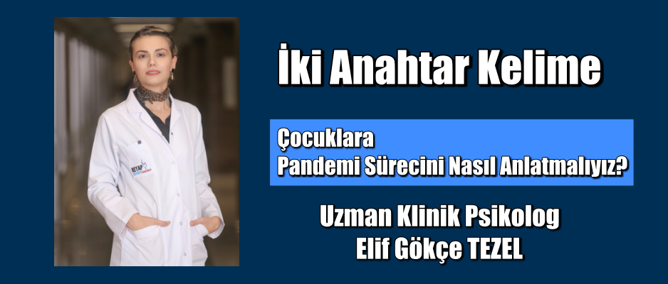 Çocuklara pandemi sürecini nasıl anlatmalıyız?