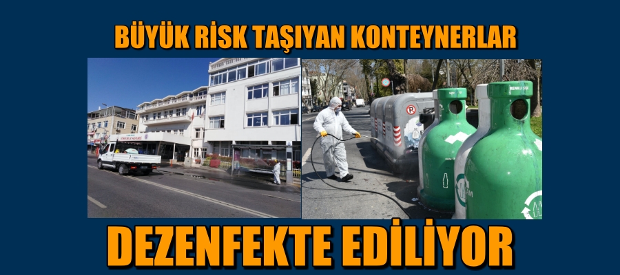 BÜYÜK RİSK TAŞIYAN KONTEYNERLAR DEZENFEKTE EDİLİYOR