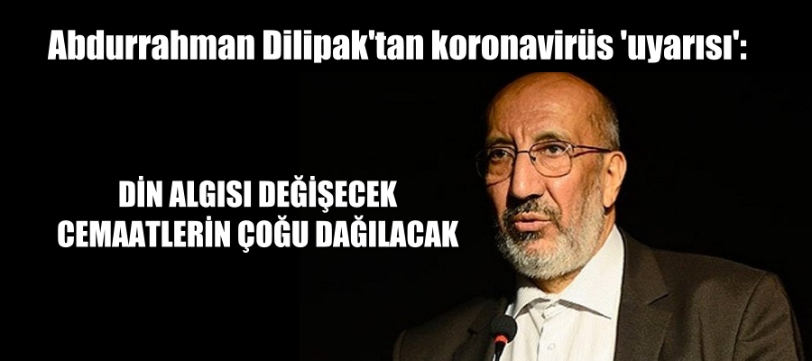 Din algısı değişecek. Varolan dini cemaat”lerin çoğu dağılacak.