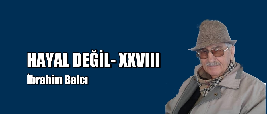 HAYAL DEĞİL- XXVIII
