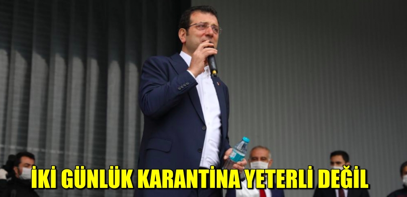 İki günlük karantina yeterli degil