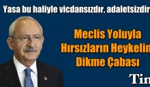 Kılıçdaroğlu: Meclis yoluyla hırsızların heykelini dikme çabası