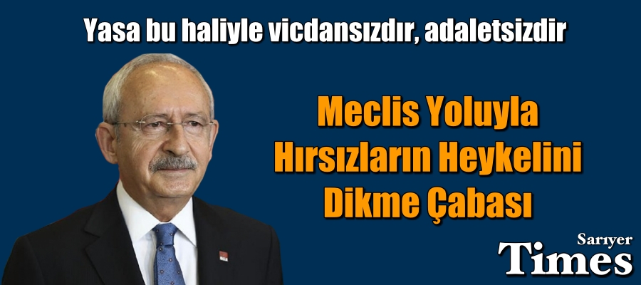 Kılıçdaroğlu: Meclis yoluyla hırsızların heykelini dikme çabası