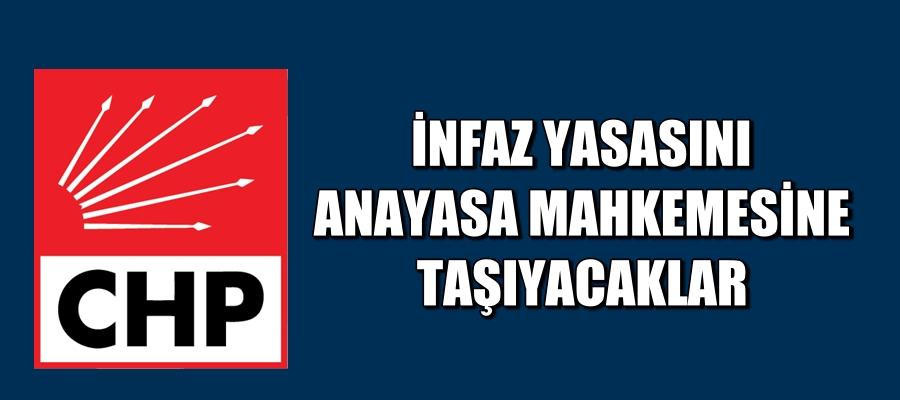 İnfaz Yasasını Anayasa Mahkemesine Taşıyacak
