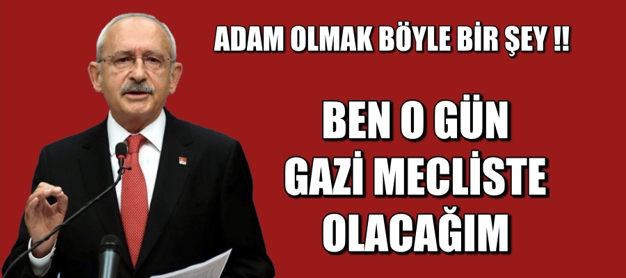 Kemal Kılıçdaroğlu: 23 Nisan’da Meclis’teyim