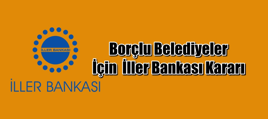 Borçlu belediyeler için İller Bankası kararı
