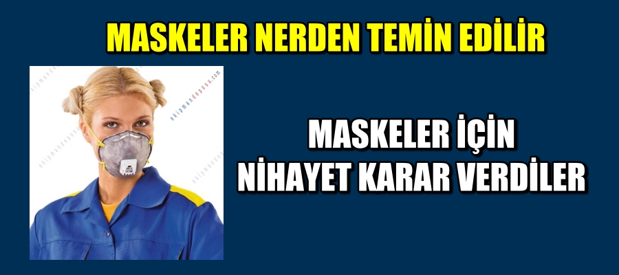 Maskeler için nihayet karar verdiler
