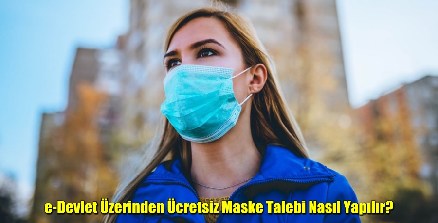 e-Devlet üzerinden ücretsiz maske talebi nasıl yapılır?