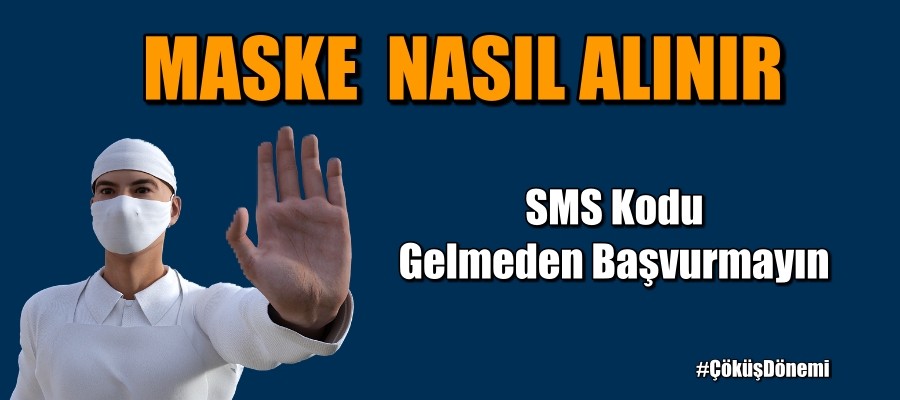 Maske Problemi SMS kodu gelmeden başvurmayın