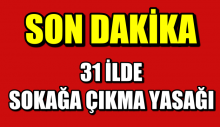 31 İlde sokağa çıkma yasağı ilan edildi