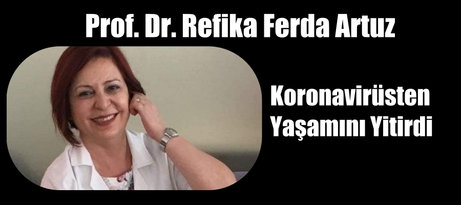 Prof. Dr. Refika Ferda Artuz koronavirüsten yaşamını yitirdi