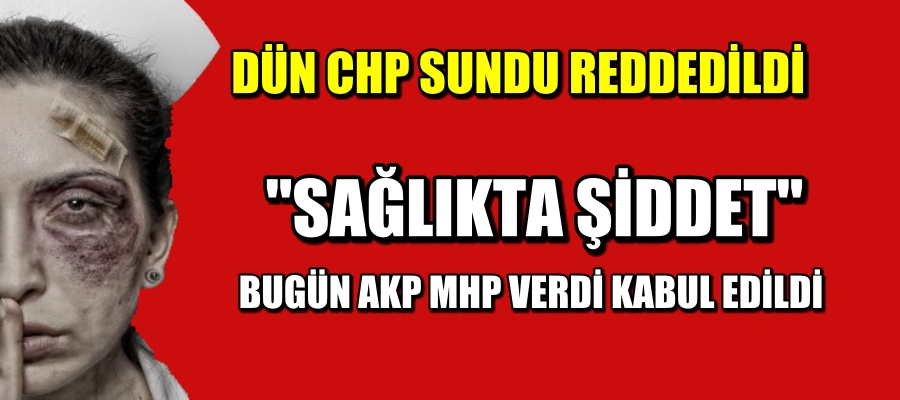 CHP SUNDU REDDEDİLDİ. BUGÜN AKP VERDİ KABUL EDİLDİ