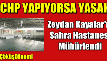 Zeydan Kayalar’ın Sahra Hastanesi Mühürlendi