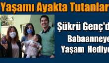 Şükrü Genç’den Babaanneye Yaşam Hediyesi