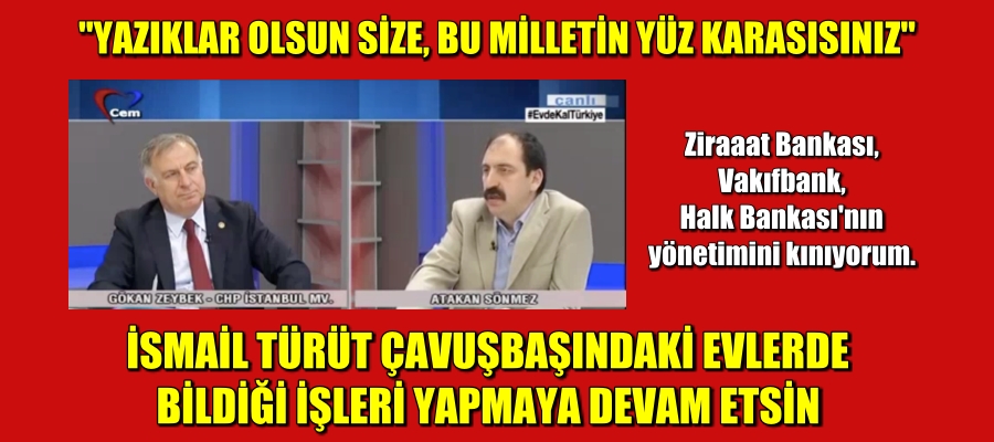 Gökan Zeybek: YAZIKLAR OLSUN SİZE. BU MİLLETİN YÜZ KARASISINIZ